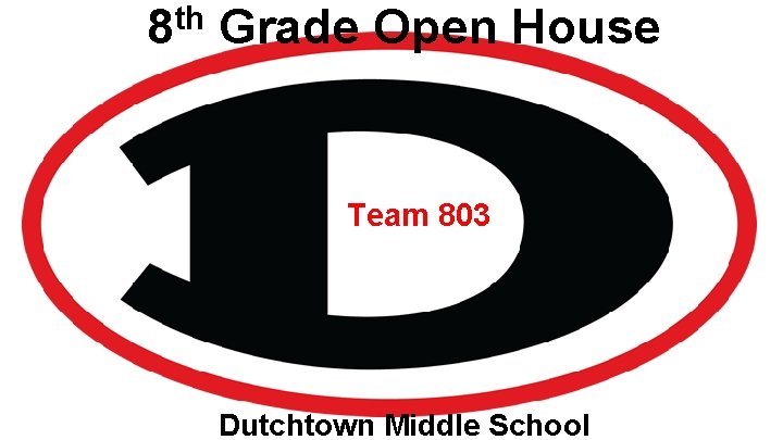 th 8 Grade Open House Team 803 Dutchtown Middle School 