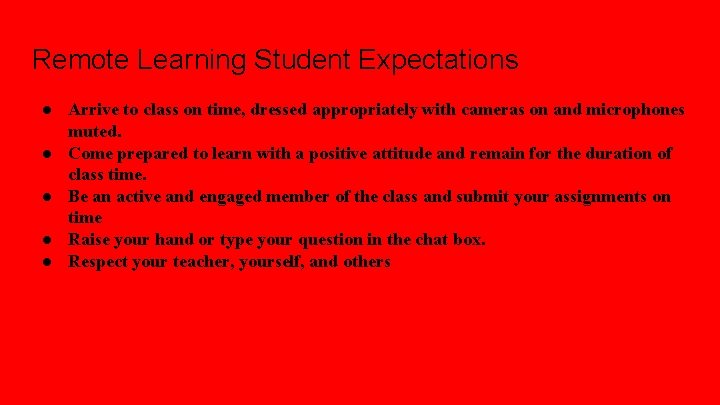 Remote Learning Student Expectations ● Arrive to class on time, dressed appropriately with cameras