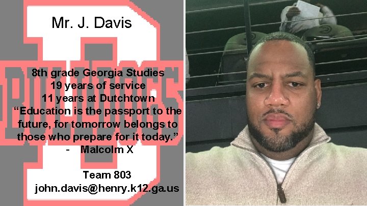 Mr. J. Davis 8 th grade Georgia Studies 19 years of service 11 years