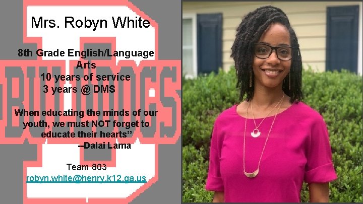 Mrs. Robyn White 8 th Grade English/Language Arts 10 years of service 3 years