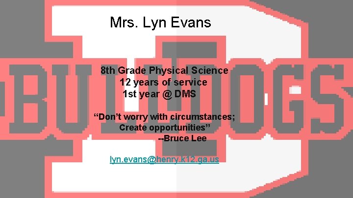 Mrs. Lyn Evans 8 th Grade Physical Science 12 years of service 1 st