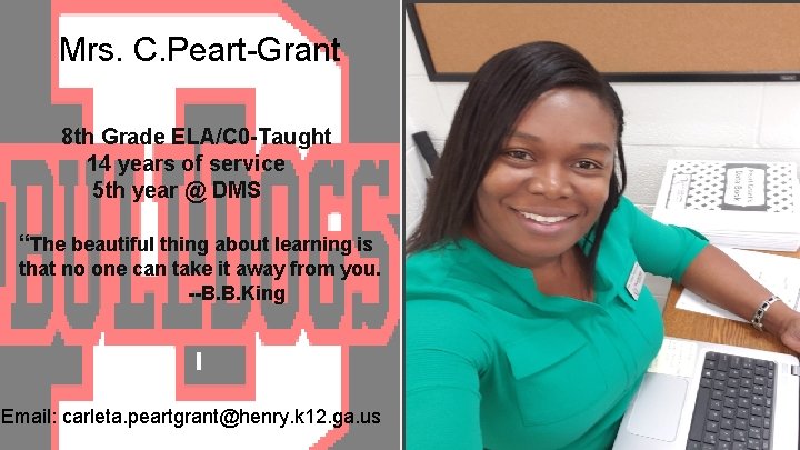 Mrs. C. Peart-Grant 8 th Grade ELA/C 0 -Taught 14 years of service 5
