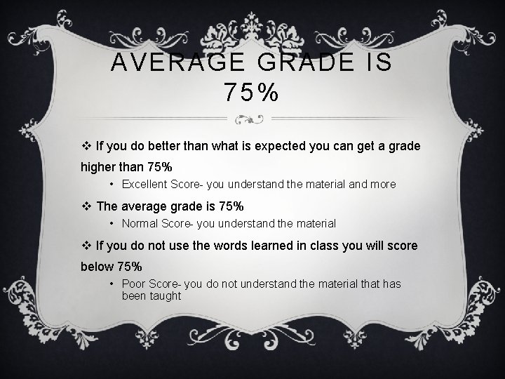 AVERAGE GRADE IS 75% v If you do better than what is expected you AVERAGE GRADE IS 75% v If you do better than what is expected you