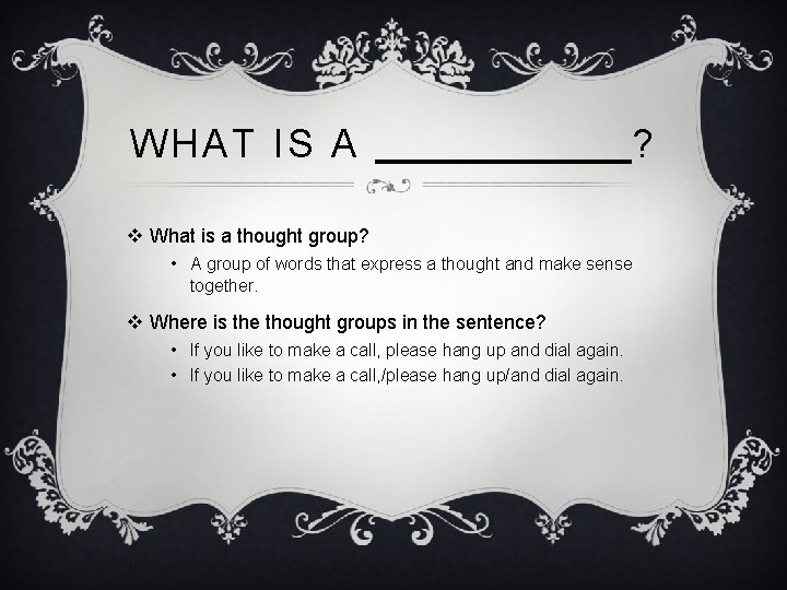 WHAT IS A ? v What is a thought group? • A group of WHAT IS A ? v What is a thought group? • A group of