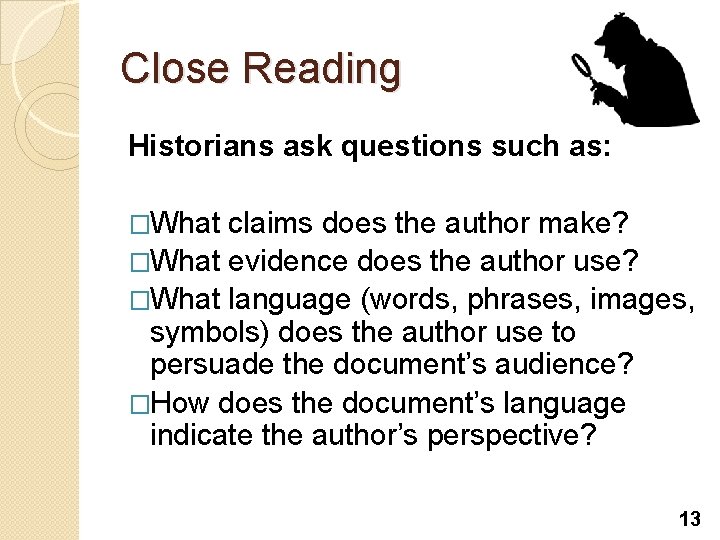 Close Reading Historians ask questions such as: �What claims does the author make? �What Close Reading Historians ask questions such as: �What claims does the author make? �What