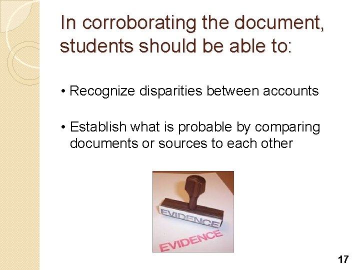 In corroborating the document, students should be able to: • Recognize disparities between accounts In corroborating the document, students should be able to: • Recognize disparities between accounts