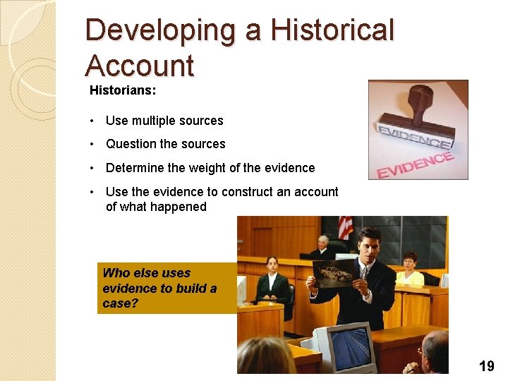 Developing a Historical Account Historians: • Use multiple sources • Question the sources • Developing a Historical Account Historians: • Use multiple sources • Question the sources •