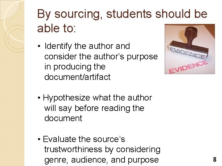 By sourcing, students should be able to: • Identify the author and consider the By sourcing, students should be able to: • Identify the author and consider the