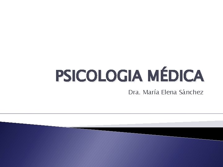 PSICOLOGIA MÉDICA Dra. María Elena Sánchez 