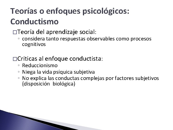 Teorías o enfoques psicológicos: Conductismo � Teoría del aprendizaje social: ◦ considera tanto respuestas