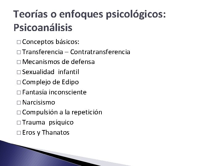 Teorías o enfoques psicológicos: Psicoanálisis � Conceptos básicos: � Transferencia – Contratransferencia � Mecanismos