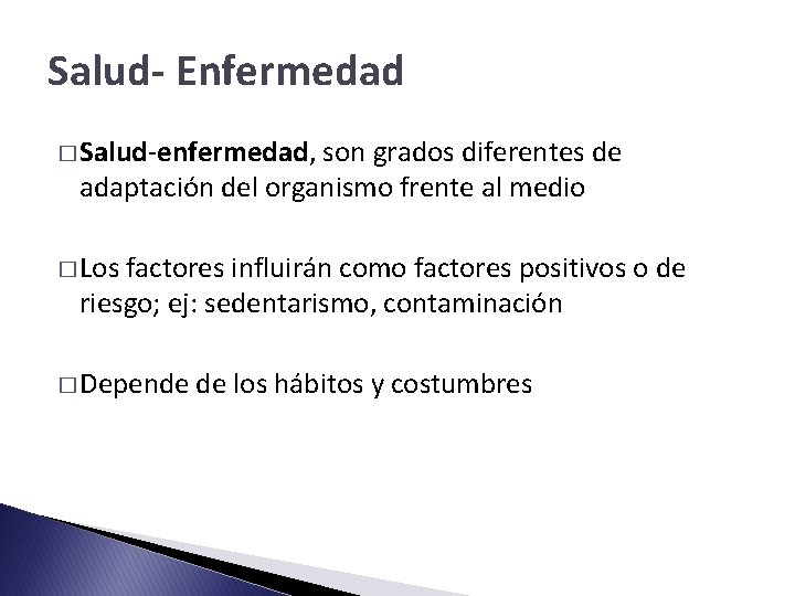 Salud- Enfermedad � Salud-enfermedad, son grados diferentes de adaptación del organismo frente al medio