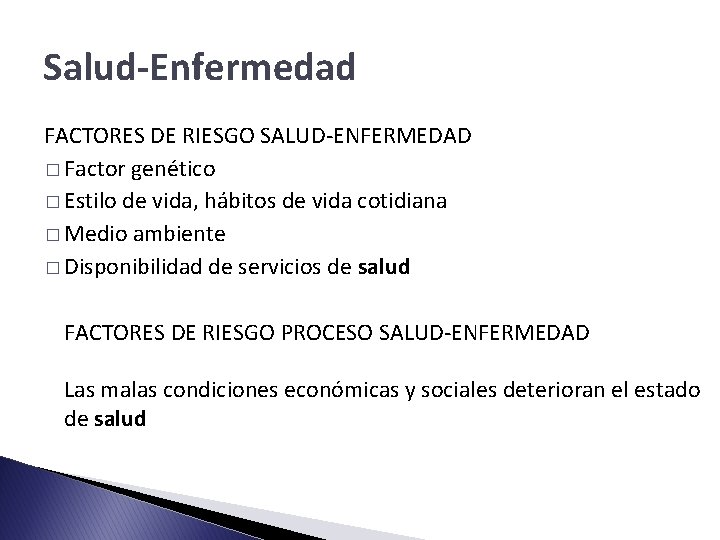 Salud-Enfermedad FACTORES DE RIESGO SALUD-ENFERMEDAD � Factor genético � Estilo de vida, hábitos de