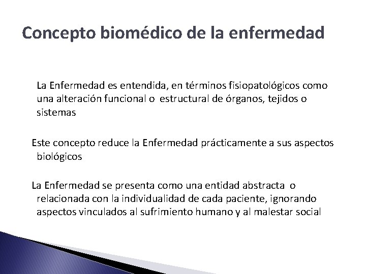 Concepto biomédico de la enfermedad La Enfermedad es entendida, en términos fisiopatológicos como una