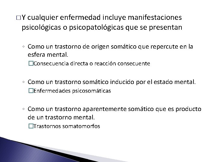 �Y cualquier enfermedad incluye manifestaciones psicológicas o psicopatológicas que se presentan ◦ Como un