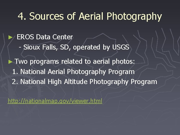 4. Sources of Aerial Photography ► EROS Data Center - Sioux Falls, SD, operated