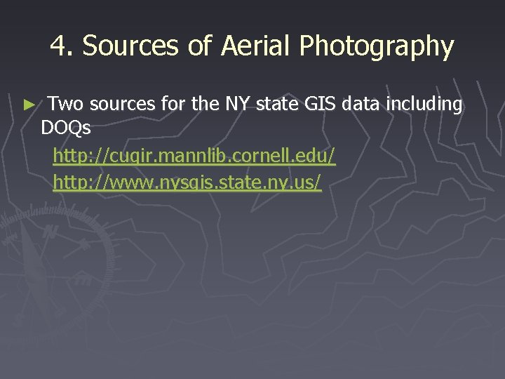 4. Sources of Aerial Photography ► Two sources for the NY state GIS data