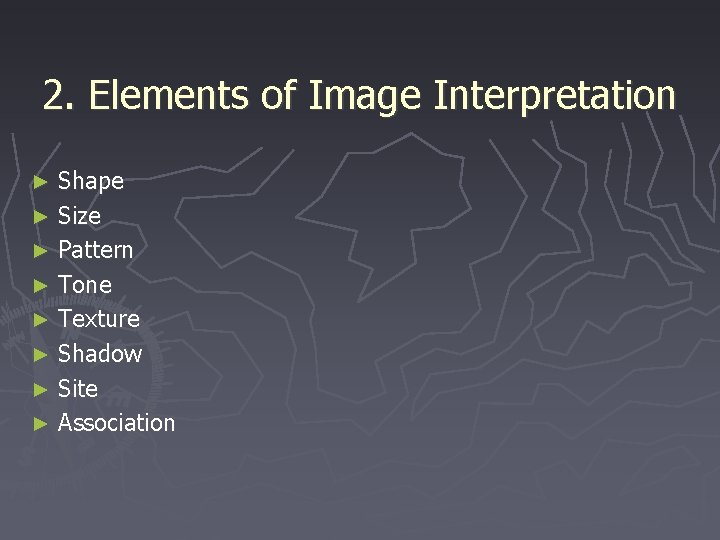 2. Elements of Image Interpretation Shape ► Size ► Pattern ► Tone ► Texture