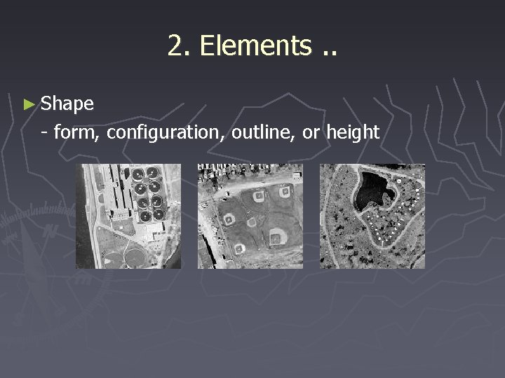 2. Elements. . ► Shape - form, configuration, outline, or height 