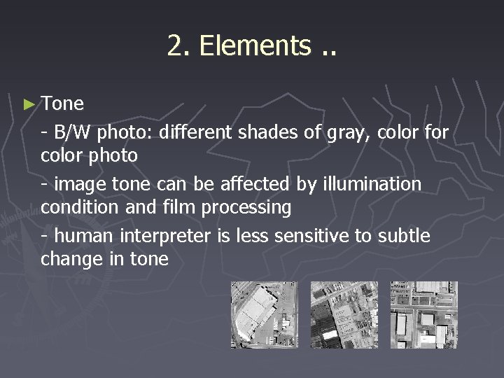 2. Elements. . ► Tone - B/W photo: different shades of gray, color for