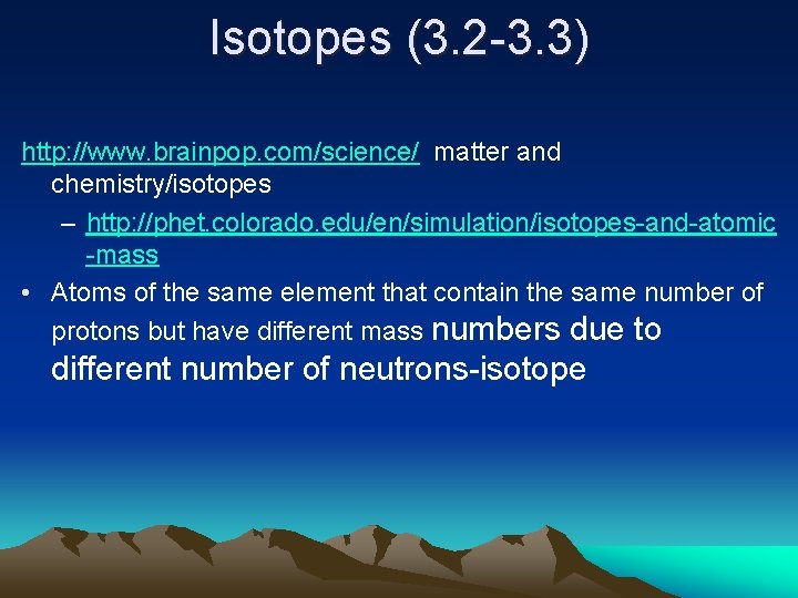 Isotopes (3. 2 -3. 3) http: //www. brainpop. com/science/ matter and chemistry/isotopes – http: