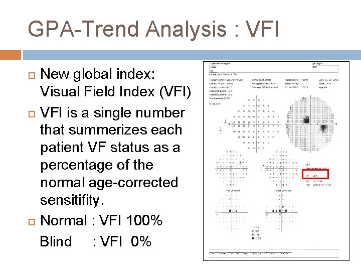 GPA-Trend Analysis : VFI New global index: Visual Field Index (VFI) VFI is a