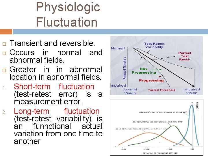 Physiologic Fluctuation 1. 2. Transient and reversible. Occurs in normal and abnormal fields. Greater