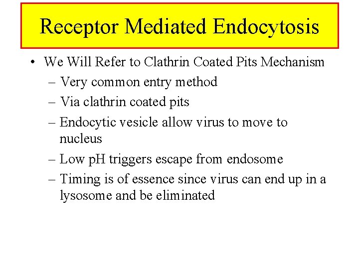 Receptor Mediated Endocytosis • We Will Refer to Clathrin Coated Pits Mechanism – Very