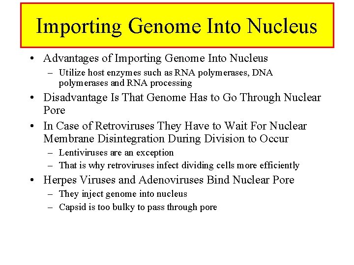 Importing Genome Into Nucleus • Advantages of Importing Genome Into Nucleus – Utilize host Importing Genome Into Nucleus • Advantages of Importing Genome Into Nucleus – Utilize host