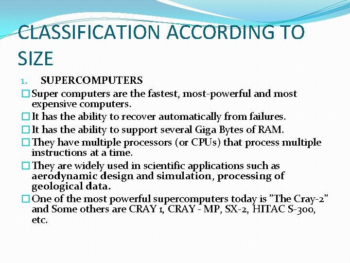 CLASSIFICATION ACCORDING TO SIZE 1. SUPERCOMPUTERS �Super computers are the fastest, most-powerful and most