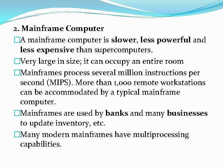 2. Mainframe Computer �A mainframe computer is slower, less powerful and less expensive than