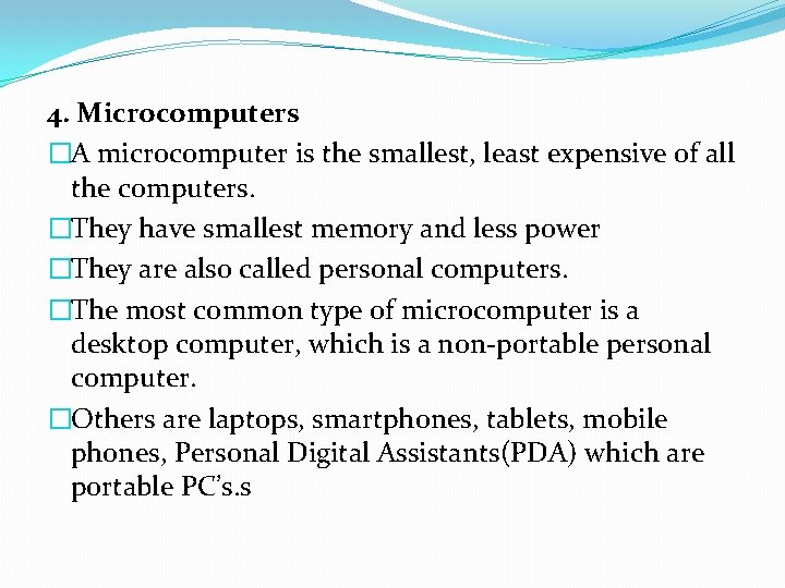 4. Microcomputers �A microcomputer is the smallest, least expensive of all the computers. �They