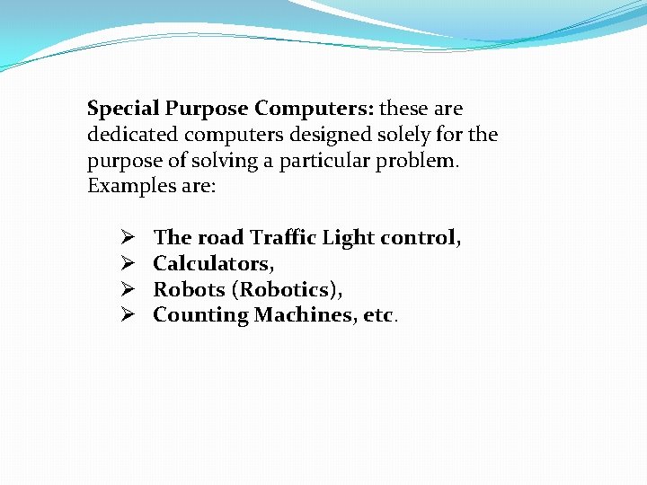 Special Purpose Computers: these are dedicated computers designed solely for the purpose of solving