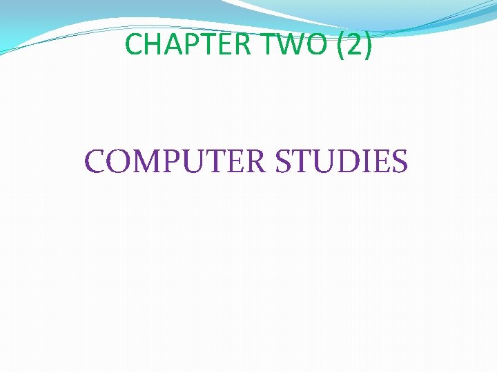 CHAPTER TWO (2) COMPUTER STUDIES 