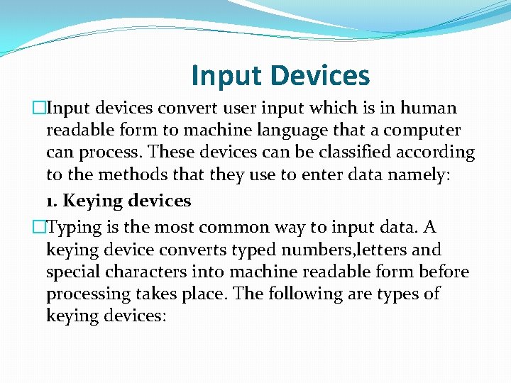 Input Devices �Input devices convert user input which is in human readable form to