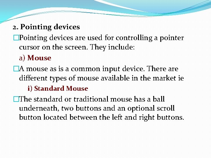 2. Pointing devices �Pointing devices are used for controlling a pointer cursor on the