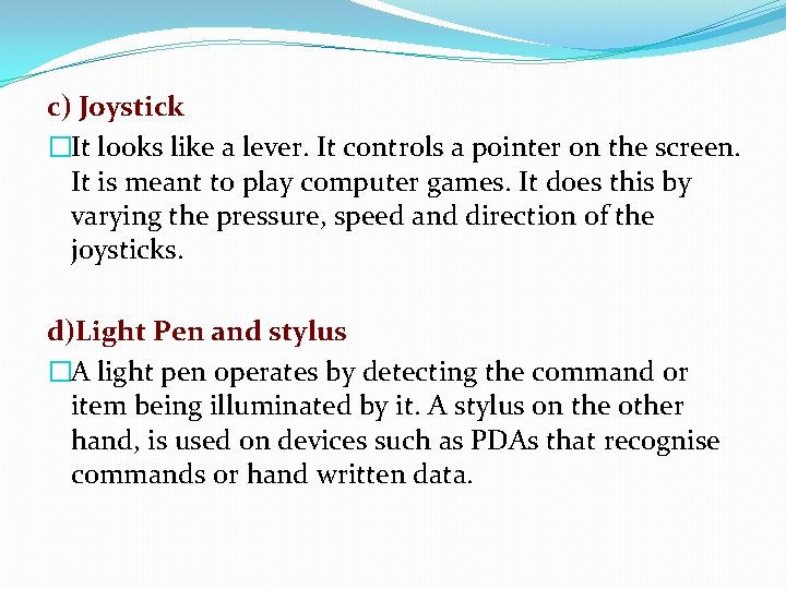 c) Joystick �It looks like a lever. It controls a pointer on the screen.