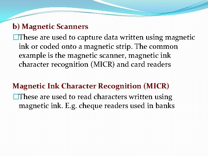 b) Magnetic Scanners �These are used to capture data written using magnetic ink or