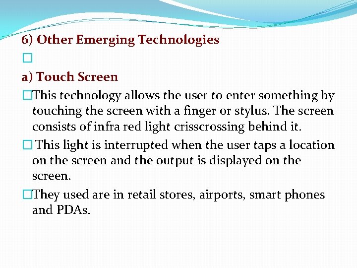 6) Other Emerging Technologies � a) Touch Screen �This technology allows the user to