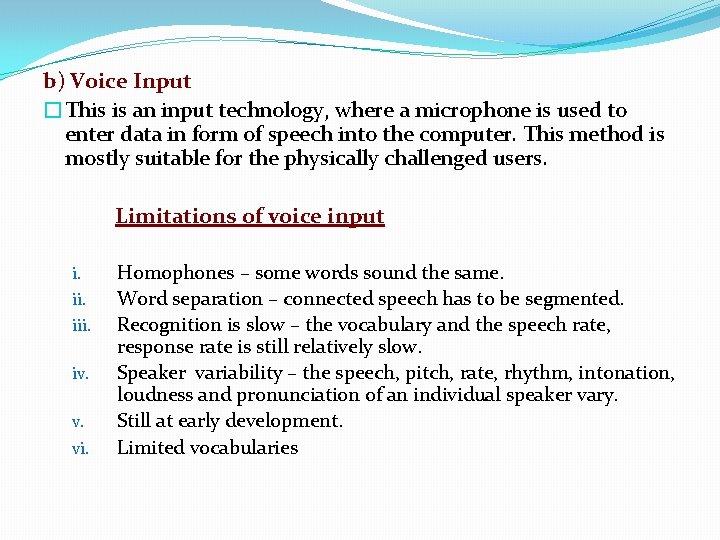 b) Voice Input �This is an input technology, where a microphone is used to