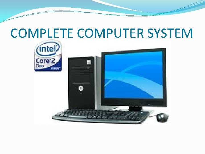 COMPLETE COMPUTER SYSTEM 