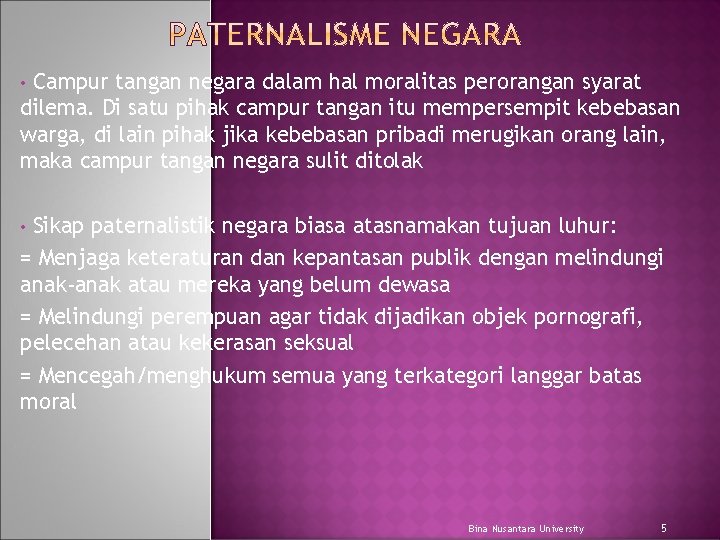 Campur tangan negara dalam hal moralitas perorangan syarat dilema. Di satu pihak campur tangan