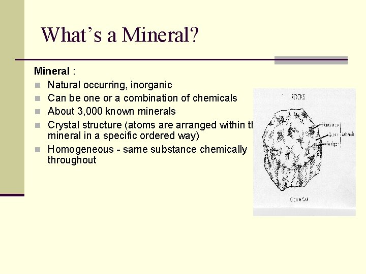 What’s a Mineral? Mineral : n Natural occurring, inorganic n Can be one or