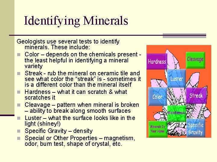 Identifying Minerals Geologists use several tests to identify minerals. These include: n Color –