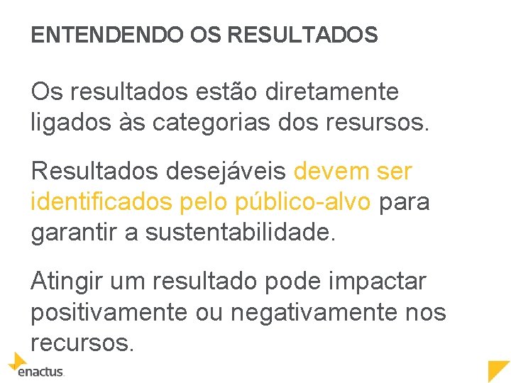 ENTENDENDO OS RESULTADOS Os resultados estão diretamente ligados às categorias dos resursos. Resultados desejáveis