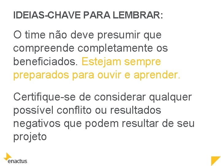 IDEIAS-CHAVE PARA LEMBRAR: O time não deve presumir que compreende completamente os beneficiados. Estejam