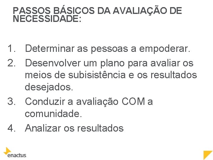 PASSOS BÁSICOS DA AVALIAÇÃO DE NECESSIDADE: 1. Determinar as pessoas a empoderar. 2. Desenvolver