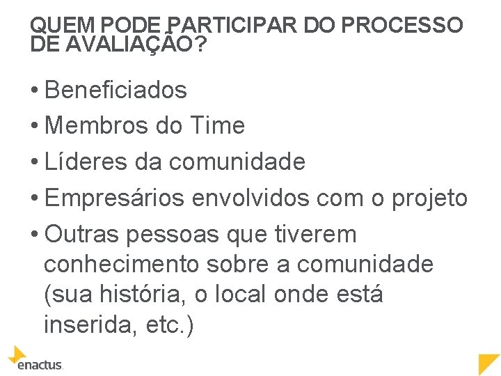 QUEM PODE PARTICIPAR DO PROCESSO DE AVALIAÇÃO? • Beneficiados • Membros do Time •