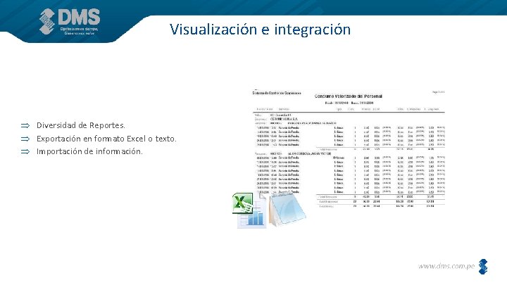 Visualización e integración Diversidad de Reportes. Exportación en formato Excel o texto. Importación de