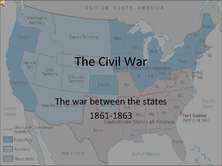 The Civil War The war between the states 1861 -1863 